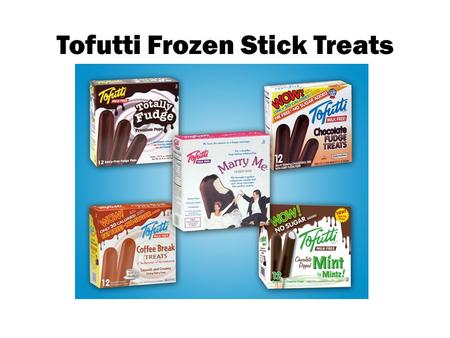 Tofutti Frozen Stick Treats. Totally Fudge Pops®, Chocolate Fudge Treats and Coffee Break Treats ate stick novelties that offer the consumer the same.