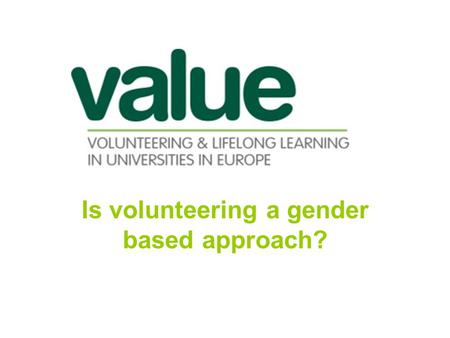 Is volunteering a gender based approach?. Volunteering in Romania Romania has a law for volunteering since April 2001 with the following main provisions.