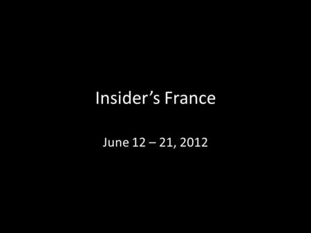 Insider’s France June 12 – 21, 2012. Day 1 – Departure Day – -We will leave from the new international terminal. The international terminal entrance is.
