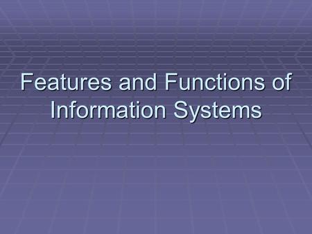 Features and Functions of Information Systems. What are information systems?  Information systems consist of software, hardware and communication networks.