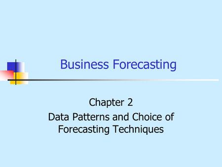 Chapter 2 Data Patterns and Choice of Forecasting Techniques