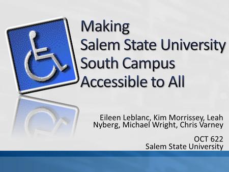 Eileen Leblanc, Kim Morrissey, Leah Nyberg, Michael Wright, Chris Varney OCT 622 Salem State University.