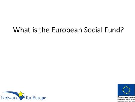 What is the European Social Fund?. The European Social Fund (ESF) is the main financial tool through which the European Union translates its strategic.