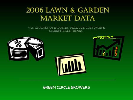 2006 Lawn & garden Market Data GREEN CIRCLE GROWERS -AN Analysis of industry, product, Consumer & marketplace Trends-