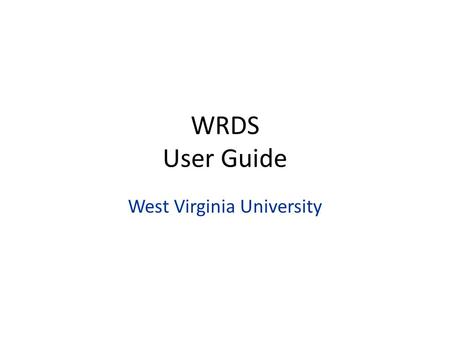 WRDS User Guide West Virginia University. Three Ways of Working with WRDS Web – Based PC – SAS The WRDS UNIX server will be accessed using SSH Secure.