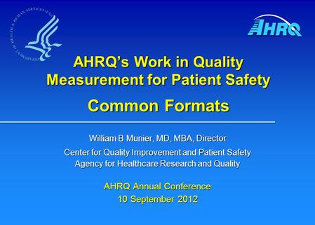 William B Munier, MD, MBA, Director Center for Quality Improvement and Patient Safety Agency for Healthcare Research and Quality AHRQ Annual Conference.