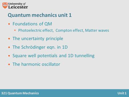 321 Quantum MechanicsUnit 1 Quantum mechanics unit 1 Foundations of QM Photoelectric effect, Compton effect, Matter waves The uncertainty principle The.