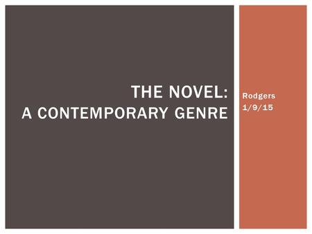 Rodgers 1/9/15 THE NOVEL: A CONTEMPORARY GENRE.  The novel is typically said to have emerged in the 18 th century, and along with this emergence, surpassed.