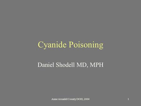 Anne Arundel County DOH, 20041 Cyanide Poisoning Daniel Shodell MD, MPH.