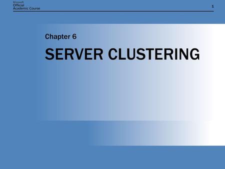 11 SERVER CLUSTERING Chapter 6. Chapter 6: SERVER CLUSTERING2 OVERVIEW  List the types of server clusters.  Determine which type of cluster to use for.