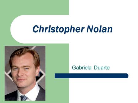 Christopher Nolan Gabriela Duarte. Background information: Was born on July 30,1970 in London, England, UK. His full birth name is Christopher Jonathan.
