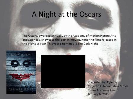 A Night at the Oscars The Oscars, awarded annually by the Academy of Motion Picture Arts and Sciences, showcase the best in movies, honoring films released.