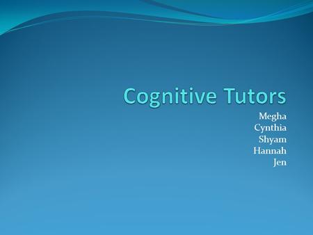 Megha Cynthia Shyam Hannah Jen. What is it? Carnegie Learning, Inc. Math curriculum Cognitive tutor is software For middle & high schools as well as homeschooling.