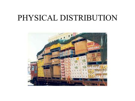 PHYSICAL DISTRIBUTION. Logistics & Supply Chain Logistics Component parts & Raw material In-process inventory Finished goods Supply Chain.