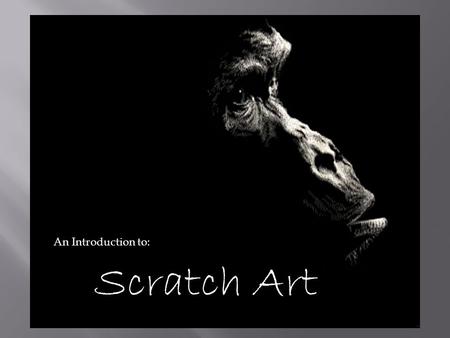 An Introduction to: Scratch Art.