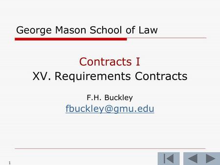 1 George Mason School of Law Contracts I XV.Requirements Contracts F.H. Buckley