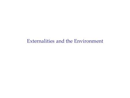 Externalities and the Environment. What is an Externality? When a person/firm does something that affects the interests of another person or firm without.
