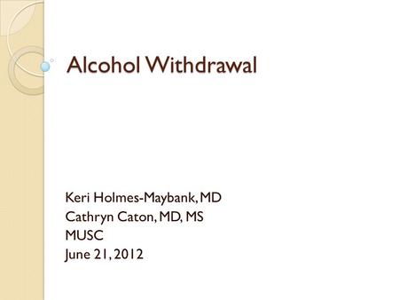 Keri Holmes-Maybank, MD Cathryn Caton, MD, MS MUSC June 21, 2012