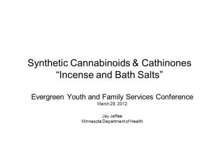 Synthetic Cannabinoids & Cathinones “Incense and Bath Salts”