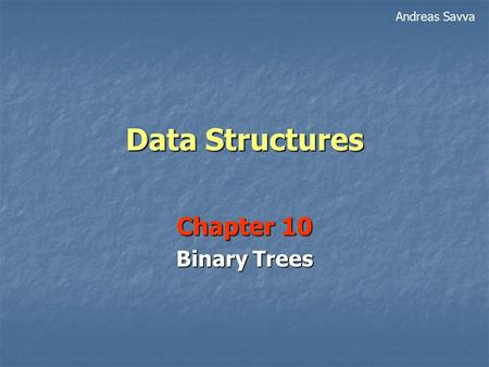 Data Structures Chapter 10 Binary Trees Andreas Savva.