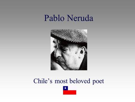 Pablo Neruda Chile’s most beloved poet Chile About twice the size of Montana Pop. of 15 million 89% Roman Catholic.