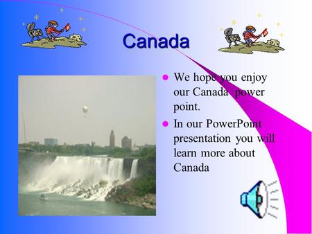 Canada We hope you enjoy our Canada power point. In our PowerPoint presentation you will learn more about Canada.