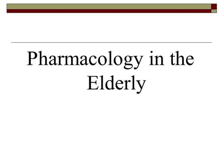 Pharmacology in the Elderly. Pharmacological Challenges in the Elderly  Pharmacokinetic changes  Pharmacodynamic changes  Multiple co-morbidities 