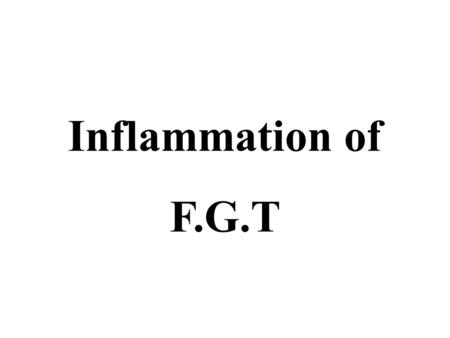 Inflammation of F.G.T.