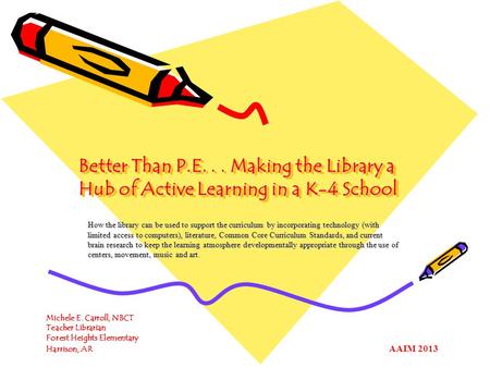 Better Than P.E. . . Making the Library a Hub of Active Learning in a K-4 School How the library can be used to support the curriculum by incorporating.