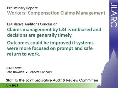 July 2015 Workers’ Compensation Claims Management Claims management by L&I is unbiased and decisions are generally timely. Outcomes could be improved if.