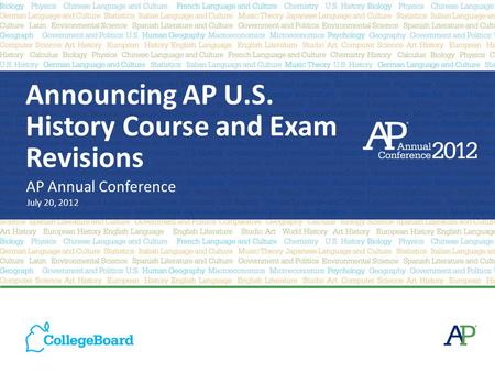 Announcing AP U.S. History Course and Exam Revisions AP Annual Conference July 20, 2012.