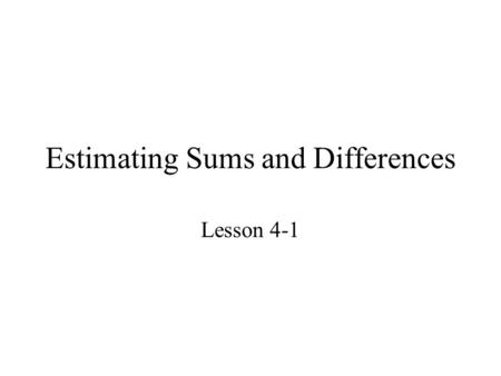 Estimating Sums and Differences