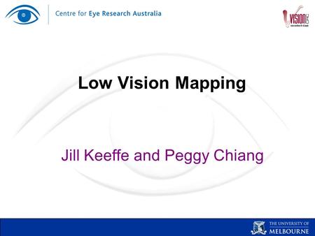 Low Vision Mapping Jill Keeffe and Peggy Chiang. Aims of study To understand the current situation of low vision services throughout the world (What,
