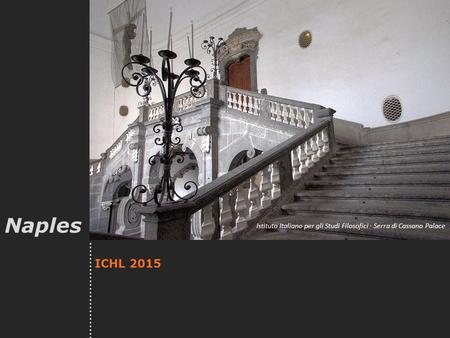 ICHL 2015 Naples Istituto Italiano per gli Studi Filosofici · Serra di Cassano Palace.