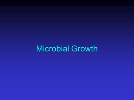 Microbial Growth. Growth of Microbes Increase in number of cells, not cell size One cell becomes colony of millions of cells.