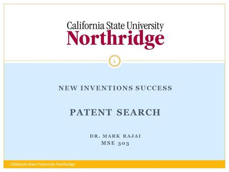 NEW INVENTIONS SUCCESS PATENT SEARCH DR. MARK RAJAI MSE 303 1 California State University Northridge.