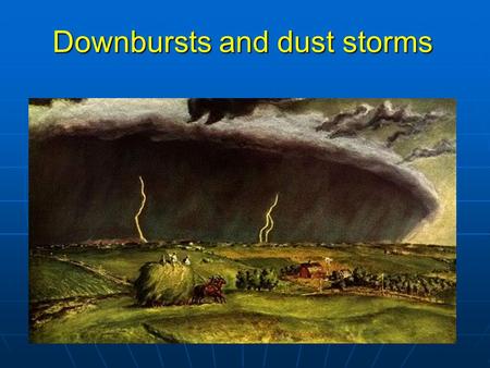 Downbursts and dust storms. Review of last lecture 1.3 stages of supercell tornado formation. 2.2 types of non-supercell tornado formation. 3.Tornado.
