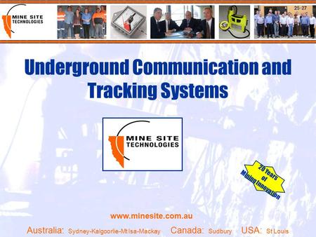 20 Years of Mining Innovation Underground Communication and Tracking Systems 20 Years of Mining Innovation www.minesite.com.au Australia: Sydney-Kalgoorlie-Mt.