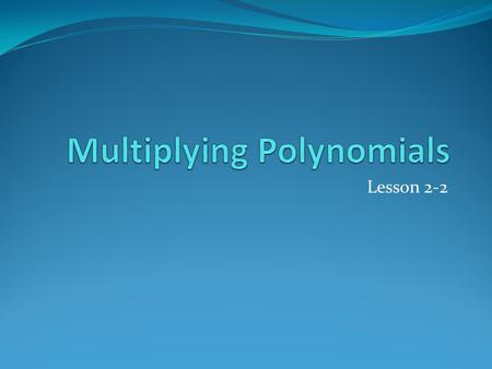 Lesson 2-2. Warm-up Perform the polynomial operation. 1. (x 2 + 5x – 3) + (x 3 – 2x 2 + 7) 2. (5x – 3 + 2x 2 ) + (4 – 5x 2 + x) 3. (x 2 + 5x – 3) – (x.