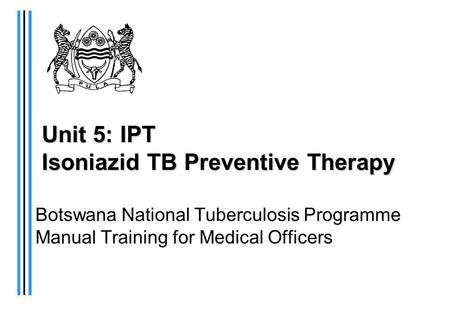 Unit 5: IPT Isoniazid TB Preventive Therapy