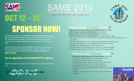OCT 12 – 15* SPONSOR NOW! The Seattle Society of American Military Engineers (SAME) Post is proud to host the 2010 SAME regional conference at the Airport.