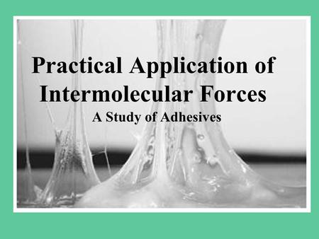 Practical Application of Intermolecular Forces