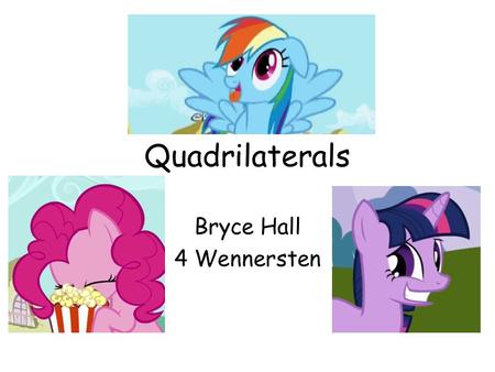 Quadrilaterals Bryce Hall 4 Wennersten.