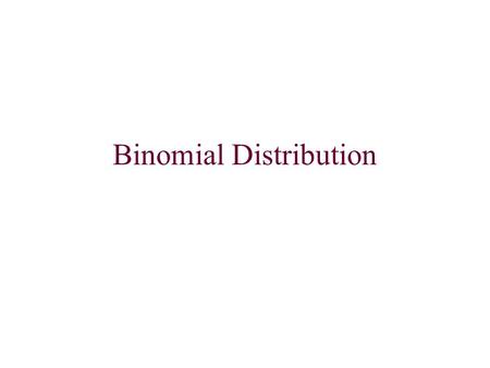 Binomial Distribution. Recall that for a binomial distribution, we must have: Two possible outcomes, called success and failure Constant probability Independent.