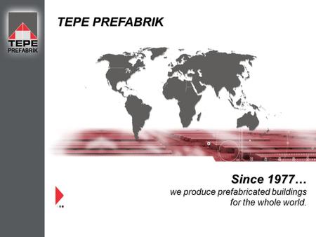 Since 1977… we produce prefabricated buildings for the whole world. TEPE PREFABRIK.