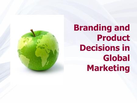 Branding and Product Decisions in Global Marketing