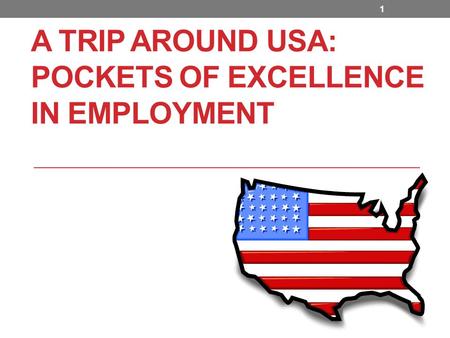 A TRIP AROUND USA: POCKETS OF EXCELLENCE IN EMPLOYMENT 1.