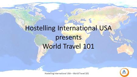 Hostelling International USA presents World Travel 101 Hostelling International USA – World Travel 101.