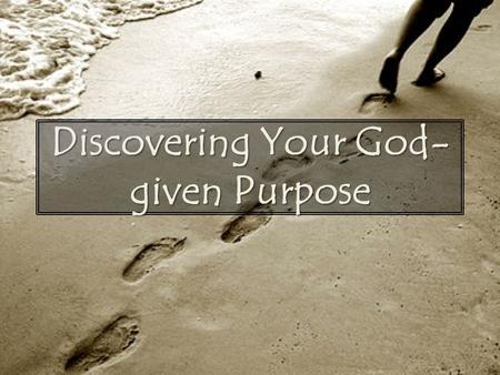 Discovering Your God- given Purpose. Recap The last time I was with you all, I talked about practicing the presence of God as a lifestyle of active faith,
