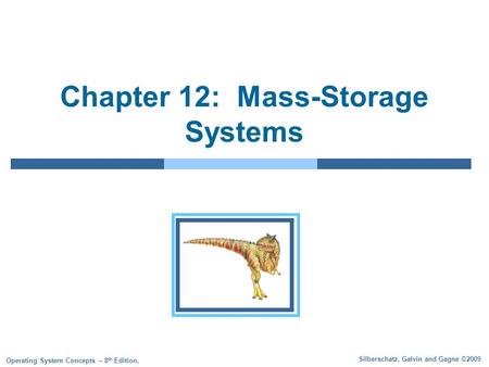 Silberschatz, Galvin and Gagne ©2009 Operating System Concepts – 8 th Edition, Chapter 12: Mass-Storage Systems.